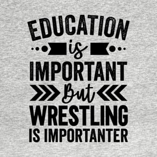 Wrestling Is Importanter T-Shirt